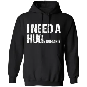 I Need A Huge Bong Hit Hoodie